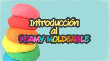 10 cosas que necesitas saber del FOAMY MOLDEABLE antes de utilizarlo