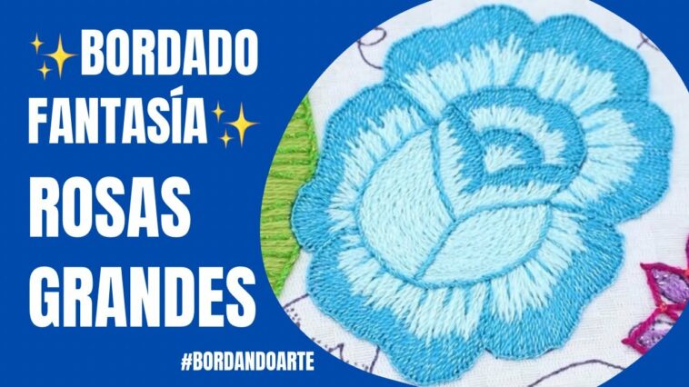 HAND EMBROIDERY FANTASY FLOWERS | COMO BORDAR ROSAS GRANDES