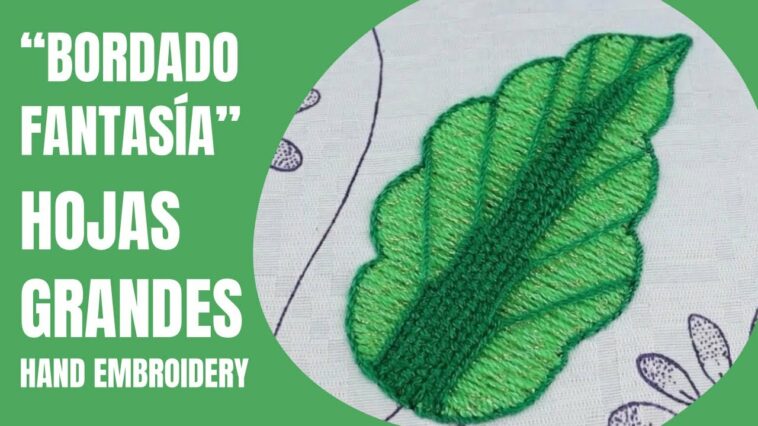 HAND EMBROIDERY OF LARGE LEAVES | BORDADO FANTASÍA HOJAS GRANDES