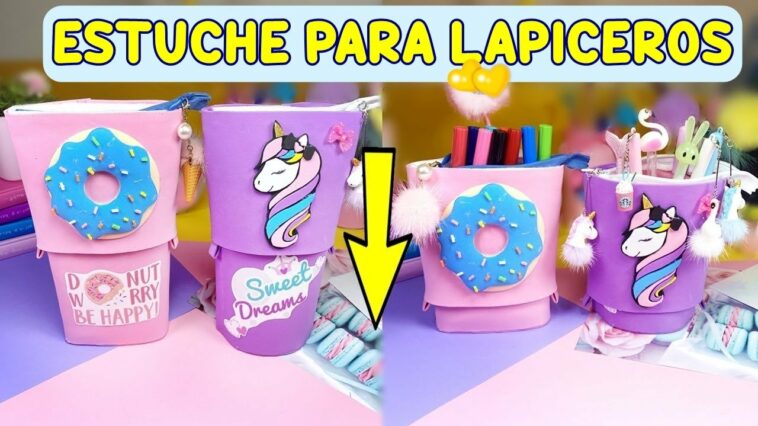 HAZLO TÚ MISMO: ESTUCHES LINDOS PARA LAPICEROS –COSAS REGRESO AL COLEGIO –Estuche Unicornio y Dónut