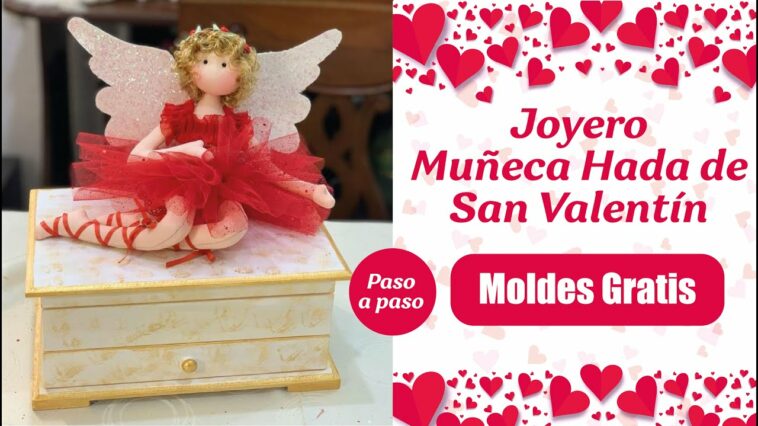 Tutorial - Joyero Muñeca Hada de San Valentín (MOLDES GRATIS)