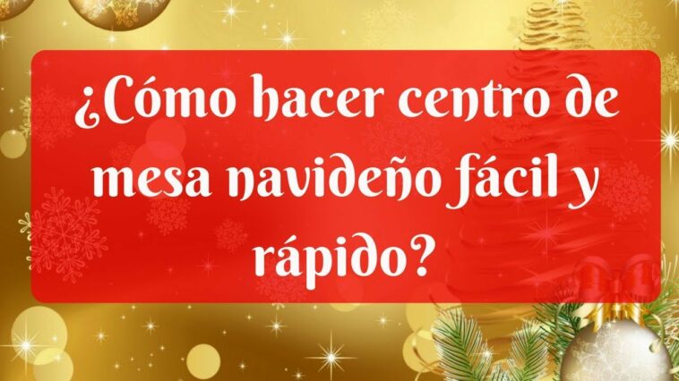 ¿Cómo hacer centro de mesa navideño fácil y rápido?