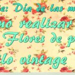 Como hacer flores de papel estilo vintage para el día de las madres (Serie: 10 de mayo)