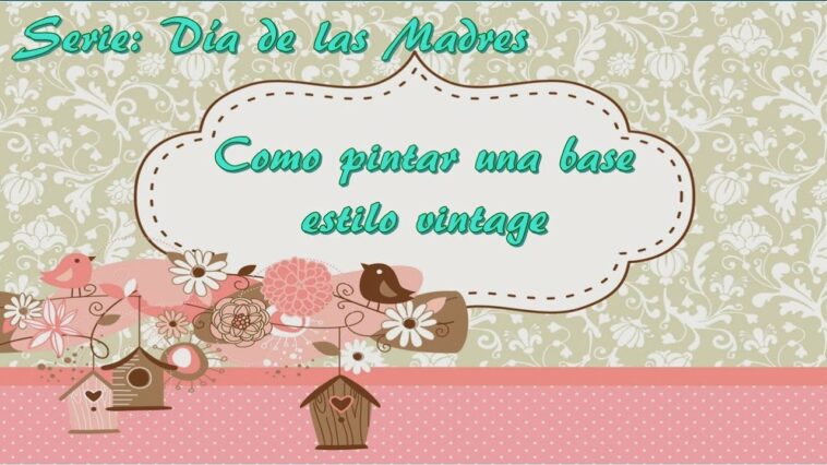 Como pintar una base estilo vintage o retro para el día de las madres (Serie: 10 de mayo)