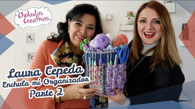 Organizador para el Tejido PARTE 2 ?Chuladas Creativas y Laura Cepeda