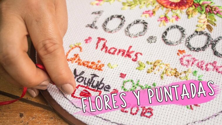 BORDADO A MANO: flores y puntadas/diseño celebracion 100K/stitch flowers embroidery