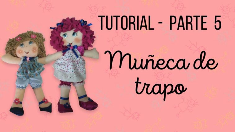 Cómo hacer muñeca de trapo - PARTE 5 - El Rincón de Beatriz