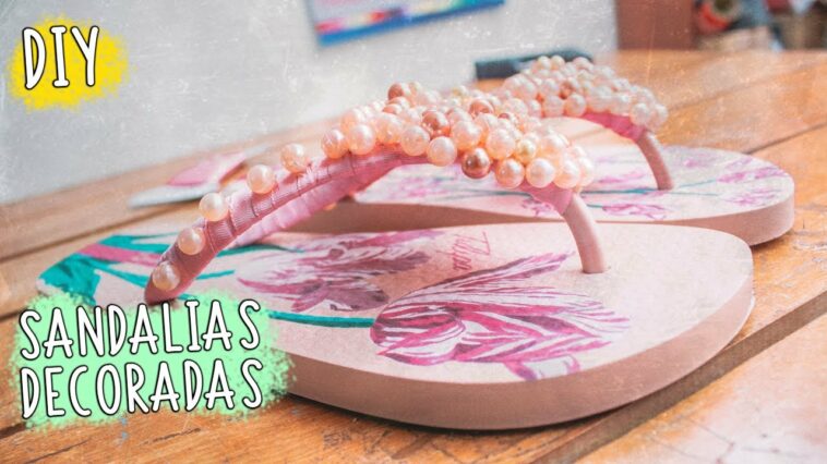 Transforma tus chanclas en unas lindas sandalias/Transform your flip flops/Especial dia de la Madre