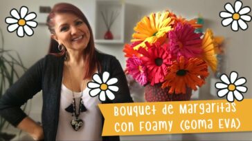 ?  . Bouquet de Margaritas ?  Centro de Mesa con flores con Goma Eva o Foamy