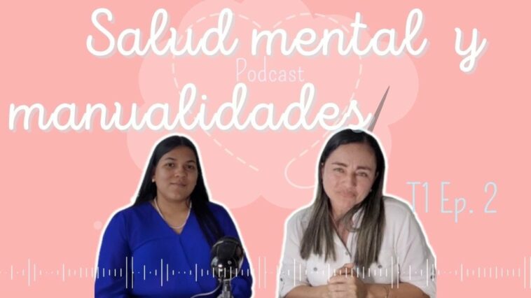 Salud Mental y manualidades - Podcast cosiendo sueños. Ep. 2 T1