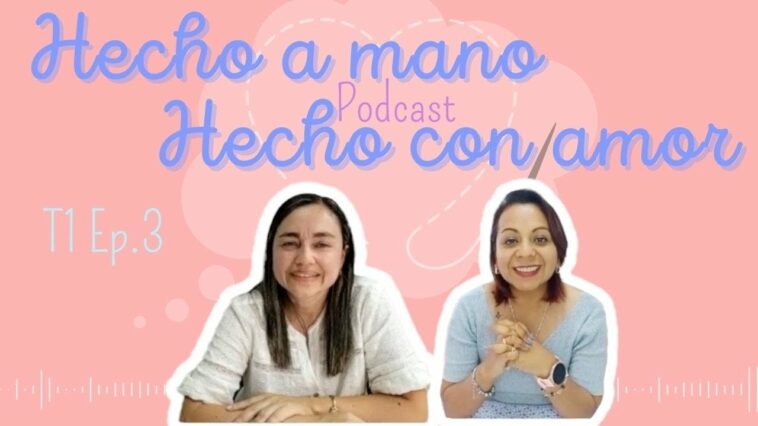 Hecho a mano Hecho con amor - Podcast cosiendo sueños - E3 T1