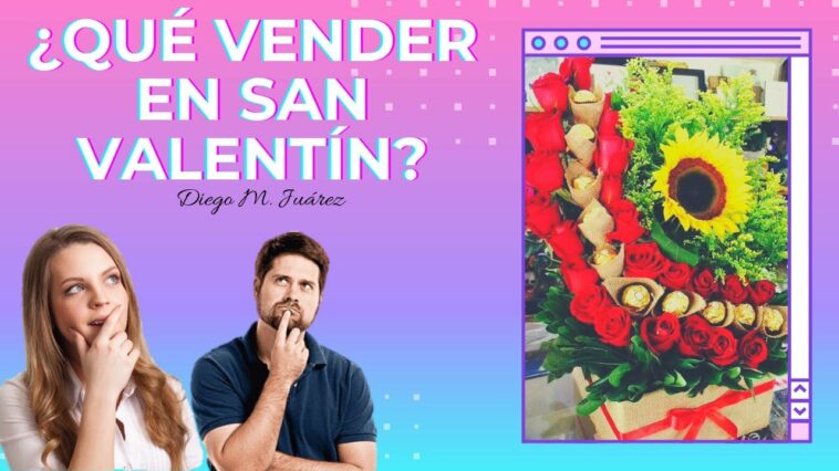 ¿Qué vender en san valentin?  /14 de Febrero