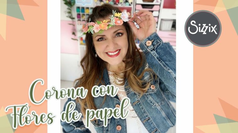 ? Corona con flores de papel ? :: Sizzix