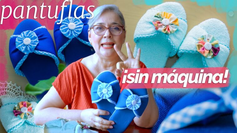 PANTUFLAS hechas a mano , SIN MÁQUINA DE  COSER, para ti, para regalar o como IDEA DE NEGOCIO .