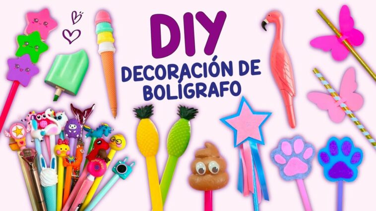 10 LINDOS IDEAS DE DECORACION DE BOLIGRAFO – MANUALIDADES FÁCILES Y LINDAS PARA COLEGIO