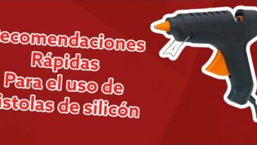 recomendación rápida sobre el uso de pistolas de silicón en manualidades