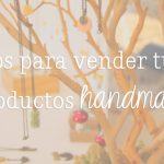 Tips para vender tus productos hechos a mano - Bazar Manos Mexicanas